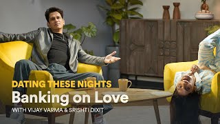 Dating These Nights with Vijay Varma and Srishti Dixit | Banking on Love