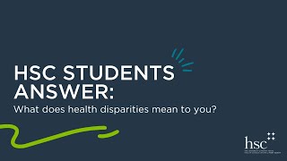 HSC Students Answer: What does health disparities mean to you?