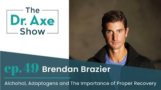Alcohol, Adaptogens and the Importance of Proper Recovery | The Dr. Axe Show Podcast Episode 49