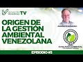 Evolución Ambiental con Adalberto Gabaldón #3 / Origen de la Gestión Ambiental Venezolana