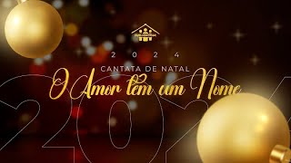 Cantata de Natal - O Amor tem um Nome (25/12/2024 - 20H)