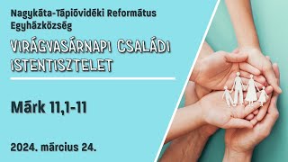 Virágvasárnapi családi istentisztelet - 2024.03.24.