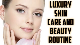 Luxury skin care and beauty routine