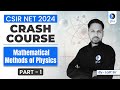 Mathematical Methods Of Physics | Part - 1 | Crash Course | CSIR NET June 2024 | IFAS