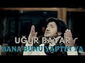 Uğur Bayar - Bana Bunu Yaptın Ya (Official Music Video)