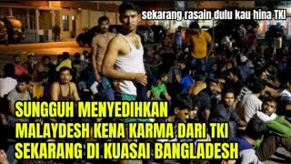 MENYESAL TIADA GUNA ? MALAYSIA SEKARANG DI PENUHI BANGLADEHS