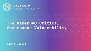 The MakerDAO Critical Governance Vulnerability by Alejo Salles (Devcon5)