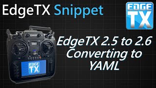 EdgeTX Snippet • 2.5 to 2.6: The Conversion to YAML and What You Need to Know