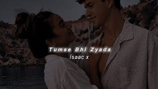 Tumse Bhi Zyada (Slowed+Reverb) Arijit Singh | îsaac x