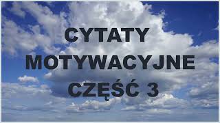 Złote Myśli. Cytaty motywacyjne część 3