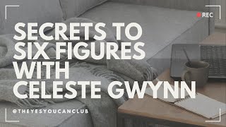 Secrets to Six Figures with Celeste Gwynn