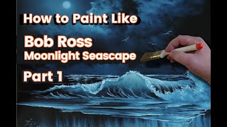 Paint Like Bob Ross Moonlight Seascape Part 1