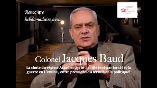 Jacques Baud : La chute du régime Assad en Syrie , le rôle joué par Israël et la guerre en Ukraine !