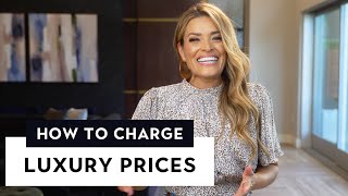 How to Charge Luxury Prices for Your Business