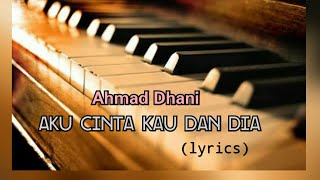 Aku Cinta Kau dan Dia - Ahmad Dhani (lyrics)