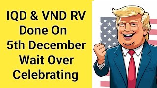 President Donald Trump VND \u0026 IQD RV Done On 5th December Wait Over Celebrating | Iraqi Dinar News