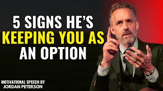 5 Signs He’s Only Keeping You as an Option: Jordan Peterson on Relationship Red Flags