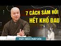 7 Cách Sám Hối Tiêu Tan Hết Nghiệp Chướng Khổ Đau Trong Kiếp Này - Thầy Thích Pháp Hòa