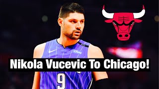 Breaking News, Nikola Vucevic To The Chicago Bulls!