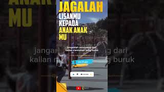 JAGALAH LISANMU TERHADAP ANAK ANAKMU_Ustadz Khalid Basalamah