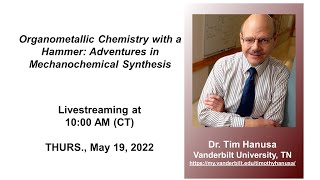 Dr. Tim Hanusa - Organometallic Chemistry with a Hammer: Adventures in Mechanochemical Synthesis