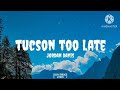 Jordan davis - Tucson too late (G lyrics)