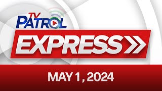TV Patrol Express: May 1, 2024
