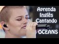 Aprenda Inglês cantando - Hillsong - Oceans - Música Gospel