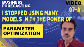 7A. How I stopped using many models using parameter optimization | Business forecasting