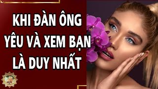 Đàn ông chỉ làm 16 điều này khi quá yêu và xem bạn là duy nhất | When men love - Cuộc Sống Muôn Màu