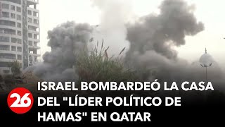 Israel bombardeó la casa del "líder político de Hamas" en Qatar