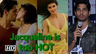 Jacqueline is too HOT: Sidharth Malhotra