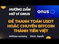 Công ty Livegood - Hướng dẫn mở ví Onus để nạp tiền và chuyển từ bitcoin thành tiền Việt.