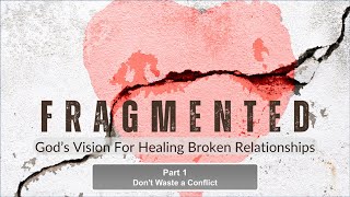 2025.02.09 Fragmented | Part 1: Don't Waste a Conflict