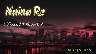 Naina Re slowed reverb song || Himesh Reshammiya, Shreya Ghoshal, Rahat Fateh Ali Khan