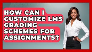 How Can I Customize LMS Grading Schemes For Assignments? - Teacher Tech Toolbox