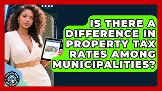Is There a Difference in Property Tax Rates Among Municipalities? | Property Taxes Uncovered News