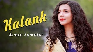 Kalank Title Track ( Cover ) | Female Version | Shreya Karmakar