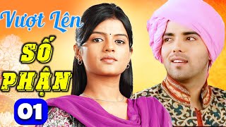 Vượt Lên Số Phận - Tập 1 | Phim Bộ Tình Cảm Gia Đình Ấn Độ Mới Hay Nhất | Lồng Tiếng