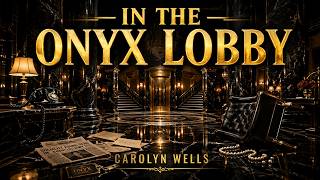 In the Onyx Lobby by Carolyn Wells 🕵️♀️✨ Mystery, Secrets & Feuds Revealed!