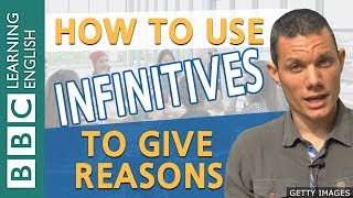 Grammar: How to use infinitive verbs to give reasons