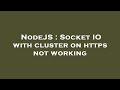 NodeJS : Socket IO with cluster on https not working