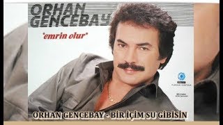 ORHAN GENCEBAY | BİR İÇİM SU GİBİSİN