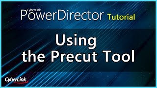 PowerDirector - Using the Precut Tool | CyberLink