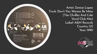 Denise  Lopez - Don't You Wanna Be Mine (The Clivillés And Cole Vocal Club Mix)