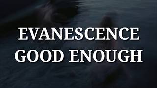 Evanescence - Good Enough (Lyrics)