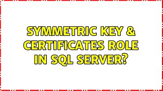 SYMMETRIC key & certificates role in sql server? (2 Solutions!!)