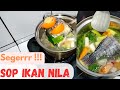 SOP IKAN NILA KUAH BENING BEGINI CARA BUATNYA || RESEP MUDAH RASA ISTIMEWA ENAKNYA