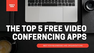 Top 5 Free Video Conferencing Apps | Best apps for Businesses & Individuals | How to use?