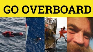 🔵 Go Overboard Meaning - Went Overboard Definition - Go Overboard Examples - Idioms - Go Overboard